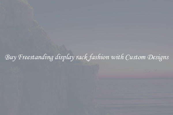 Buy Freestanding display rack fashion with Custom Designs