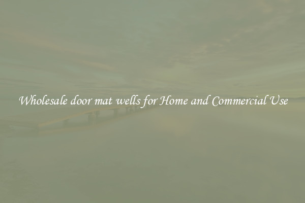 Wholesale door mat wells for Home and Commercial Use