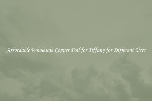 Affordable Wholesale Copper Foil for Tiffany for Different Uses