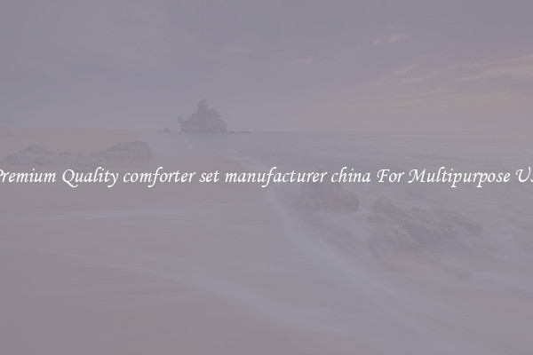 Premium Quality comforter set manufacturer china For Multipurpose Use