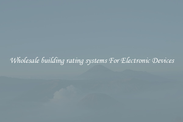 Wholesale building rating systems For Electronic Devices