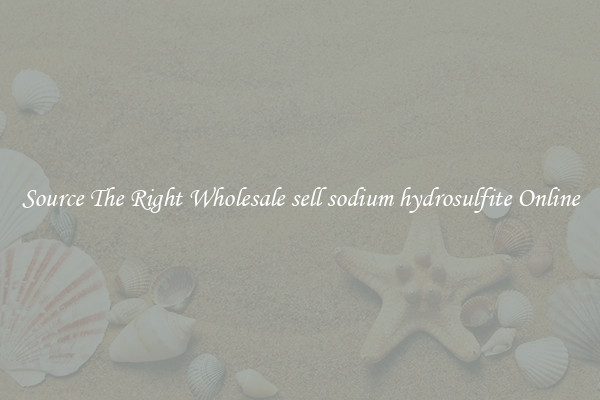Source The Right Wholesale sell sodium hydrosulfite Online