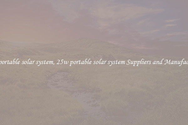 25w portable solar system, 25w portable solar system Suppliers and Manufacturers