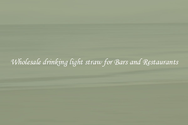 Wholesale drinking light straw for Bars and Restaurants