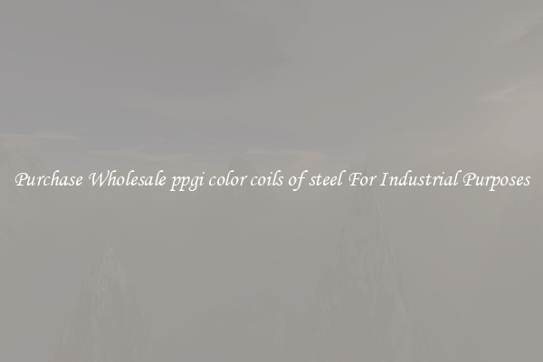 Purchase Wholesale ppgi color coils of steel For Industrial Purposes