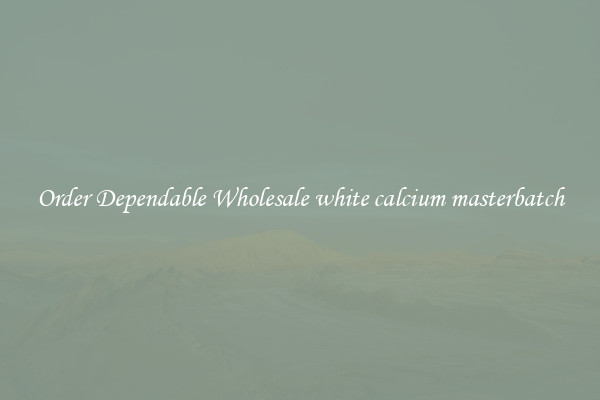 Order Dependable Wholesale white calcium masterbatch