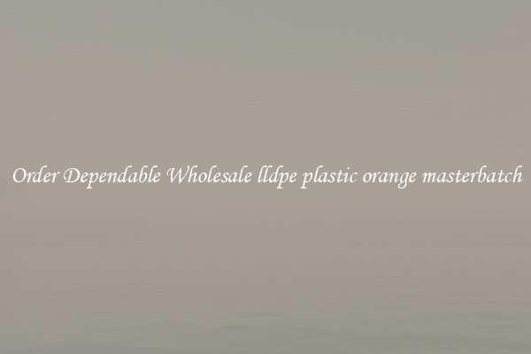 Order Dependable Wholesale lldpe plastic orange masterbatch