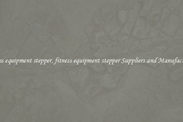 fitness equipment stepper, fitness equipment stepper Suppliers and Manufacturers