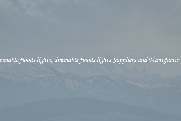 dimmable floods lights, dimmable floods lights Suppliers and Manufacturers
