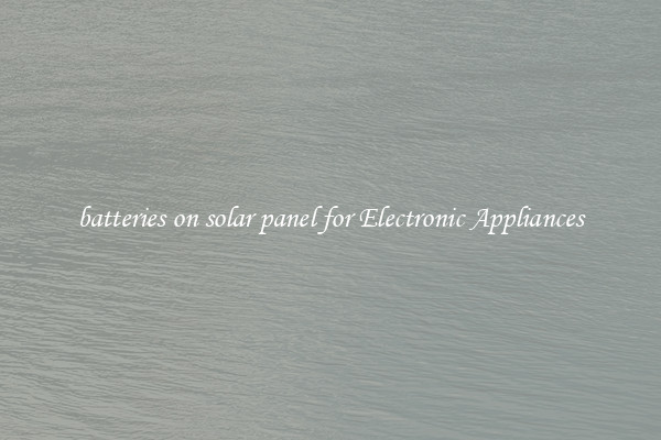 batteries on solar panel for Electronic Appliances