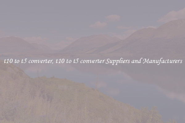 t10 to t5 converter, t10 to t5 converter Suppliers and Manufacturers