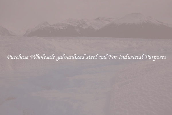 Purchase Wholesale galvanlized steel coil For Industrial Purposes
