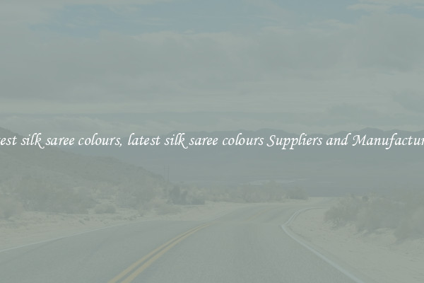 latest silk saree colours, latest silk saree colours Suppliers and Manufacturers