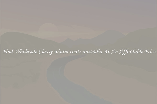 Find Wholesale Classy winter coats australia At An Affordable Price