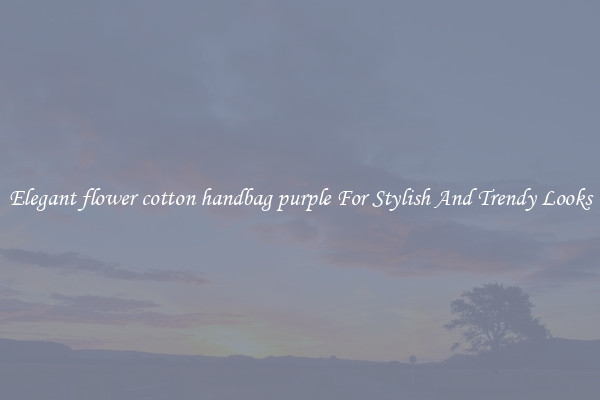 Elegant flower cotton handbag purple For Stylish And Trendy Looks