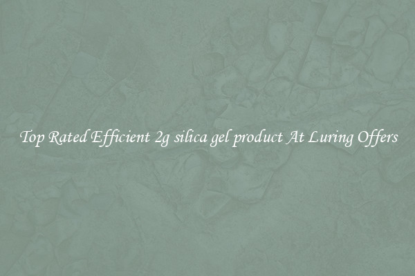 Top Rated Efficient 2g silica gel product At Luring Offers