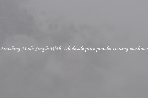 Finishing Made Simple With Wholesale price powder coating machines