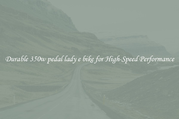 Durable 350w pedal lady e bike for High-Speed Performance