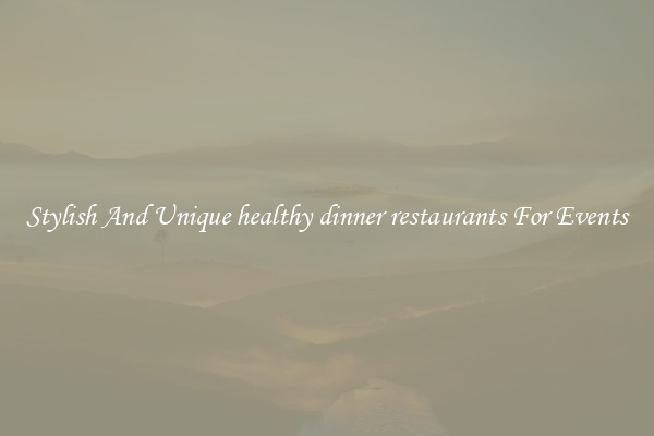 Stylish And Unique healthy dinner restaurants For Events