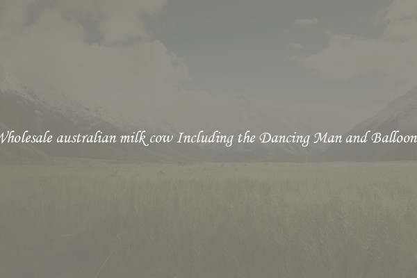 Wholesale australian milk cow Including the Dancing Man and Balloons 