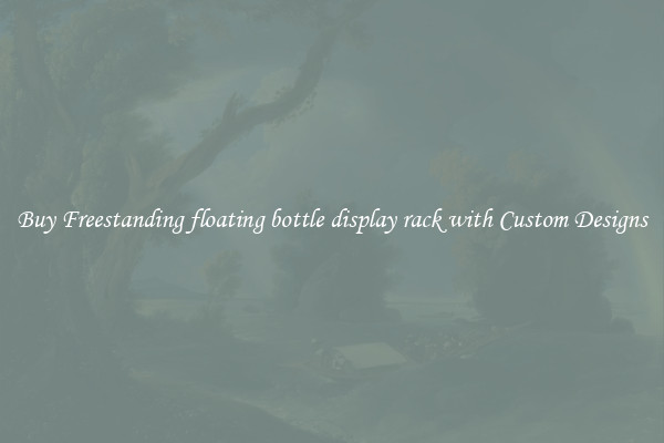 Buy Freestanding floating bottle display rack with Custom Designs