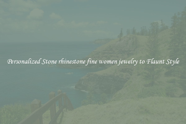 Personalized Stone rhinestone fine women jewelry to Flaunt Style
