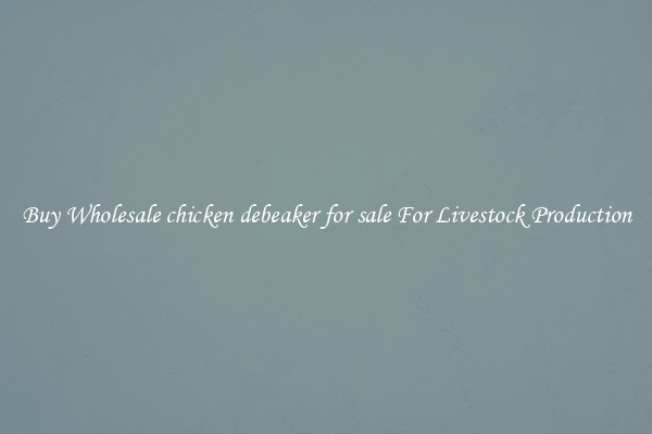 Buy Wholesale chicken debeaker for sale For Livestock Production