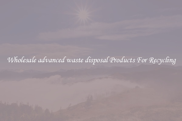 Wholesale advanced waste disposal Products For Recycling