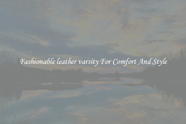 Fashionable leather varsity For Comfort And Style