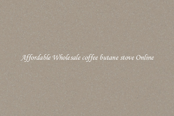 Affordable Wholesale coffee butane stove Online