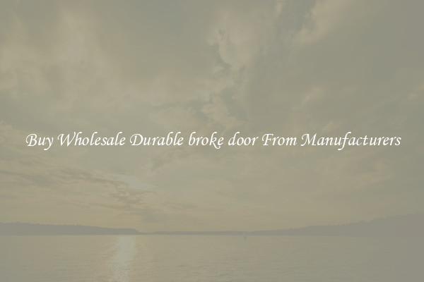 Buy Wholesale Durable broke door From Manufacturers