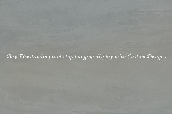 Buy Freestanding table top hanging display with Custom Designs