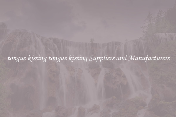 tongue kissing tongue kissing Suppliers and Manufacturers