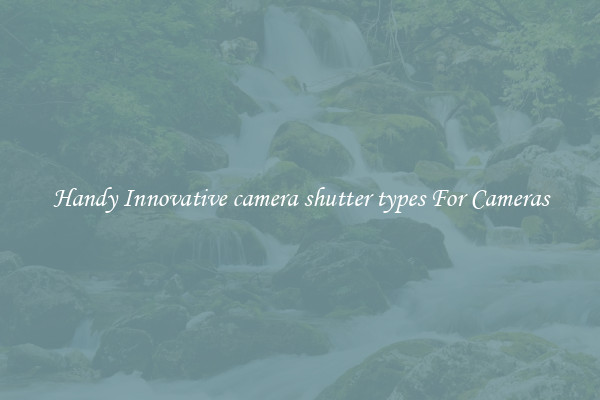 Handy Innovative camera shutter types For Cameras