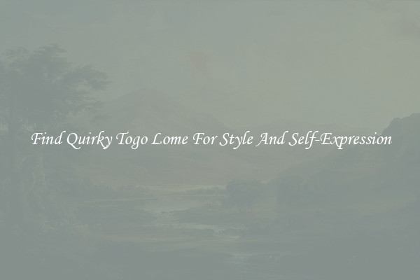 Find Quirky Togo Lome For Style And Self-Expression