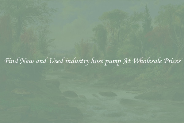 Find New and Used industry hose pump At Wholesale Prices
