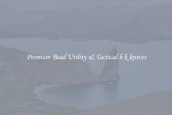 Premium Bead Utility & Tactical h k knives