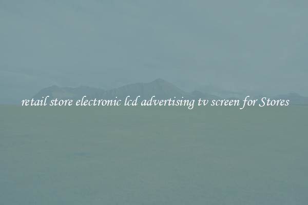 retail store electronic lcd advertising tv screen for Stores