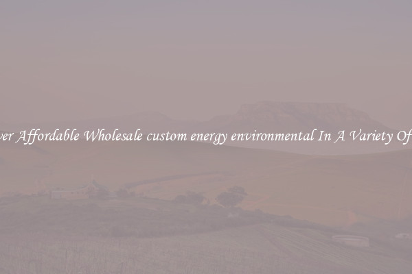 Discover Affordable Wholesale custom energy environmental In A Variety Of Forms
