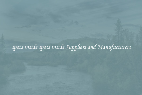 spots inside spots inside Suppliers and Manufacturers