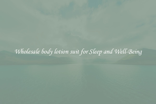 Wholesale body lotion suit for Sleep and Well-Being