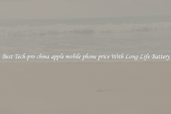 Best Tech-pro china apple mobile phone price With Long-Life Battery