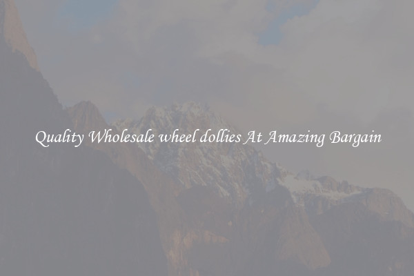 Quality Wholesale wheel dollies At Amazing Bargain
