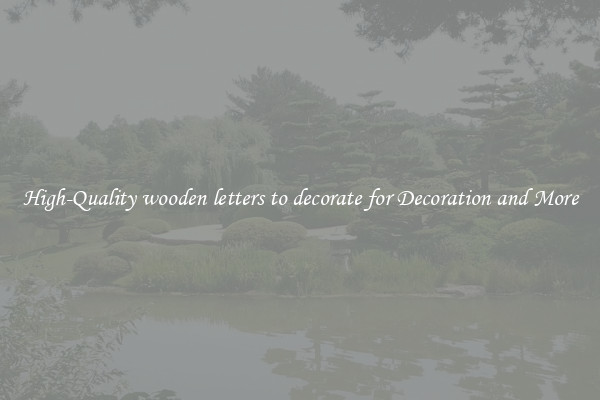 High-Quality wooden letters to decorate for Decoration and More