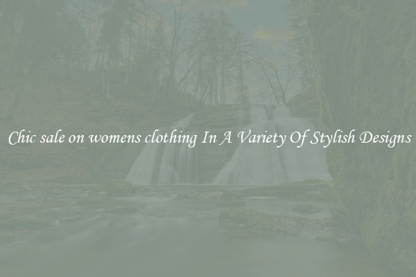 Chic sale on womens clothing In A Variety Of Stylish Designs