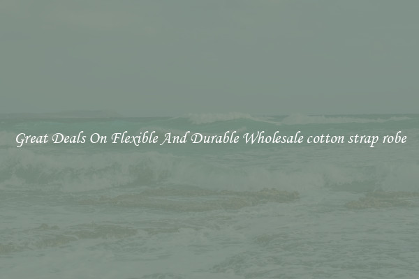 Great Deals On Flexible And Durable Wholesale cotton strap robe
