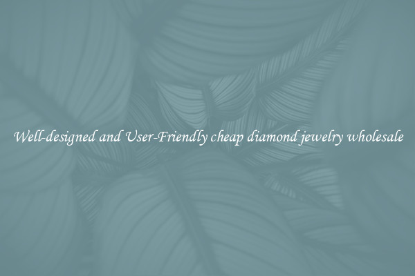 Well-designed and User-Friendly cheap diamond jewelry wholesale