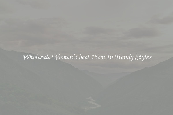 Wholesale Women’s heel 16cm In Trendy Styles