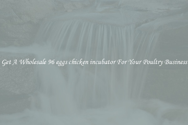 Get A Wholesale 96 eggs chicken incubator For Your Poultry Business