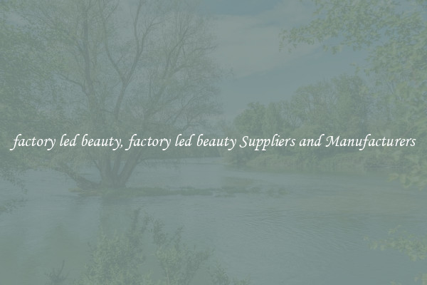 factory led beauty, factory led beauty Suppliers and Manufacturers